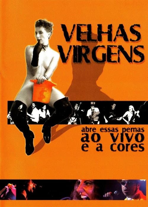 Velhas Virgens – Abre Essas Pernas ao Vivo e a Cores