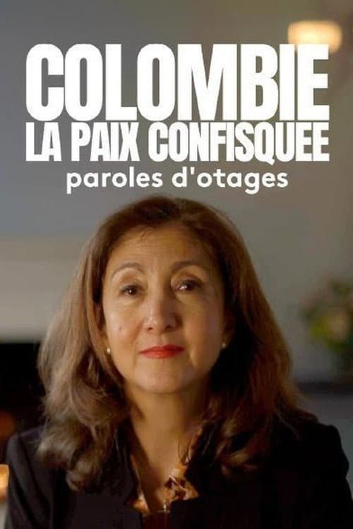 Colombie : la paix confisquée - Paroles d'otages