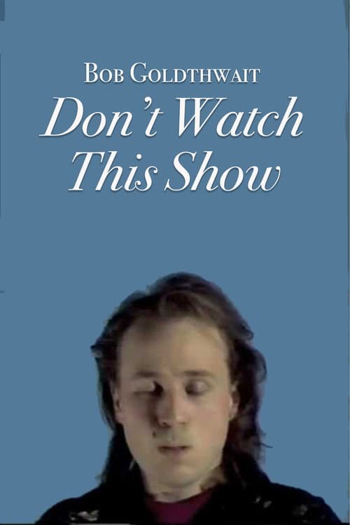 Bob Goldthwait: Don't Watch This Show