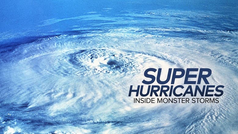 Super Hurricanes: Inside Monster Storms